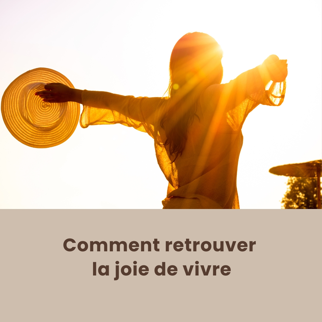 Comment retrouver la joie de vivre